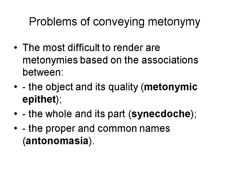 Problems of conveying metonymy The most difficult to render are metonymies based on the